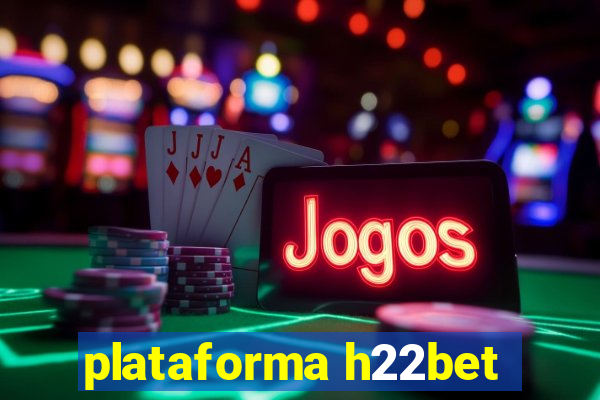 plataforma h22bet
